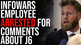 InfoWars Employee ARRESTED For Comments About J6, Free Speech Is Under Attack