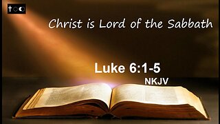 Luke 6:1-5 - (Christ is Lord of the Sabbath)