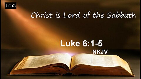 Luke 6:1-5 - (Christ is Lord of the Sabbath)
