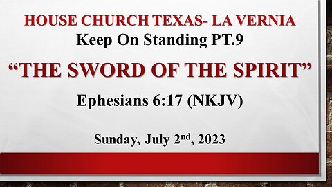 Keep On Standing Pt.9- The Sword Of The Spirit- House Church Texas, La Vernia- 7-2-2023