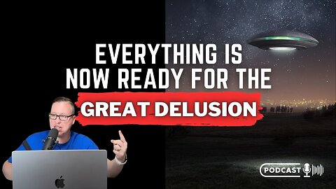 Everything Is Now Ready For The “Great Delusion”