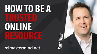 How to Be A Trusted Online Resource with Kurt Uhlir