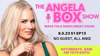 The Angela Box Show - August 5, 2023 S1 Ep13 -- No Guest, ALL ANG!