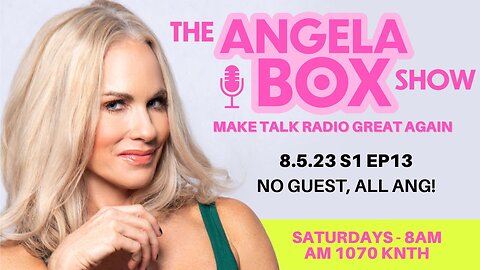 The Angela Box Show - August 5, 2023 S1 Ep13 -- No Guest, ALL ANG!