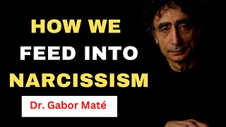 NARCISSISM: Dr. Gabor Maté Discusses Narcissism With Dahlia and Explains HOW WEE FEED INTO IT