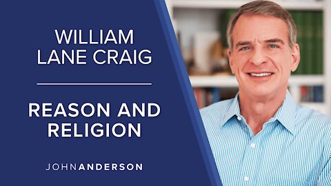 William Lane Craig | Reason and Religion