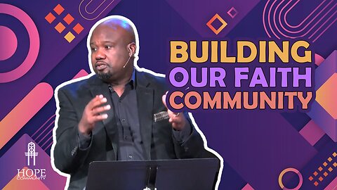 Building Our Faith Community | Hope Community Church | Pastor Robert Smith