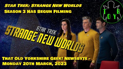 Star Trek: Strange New Worlds Season 3 Has Begun Filming! - TOYG! News Byte - 20th March, 2023