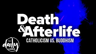 Death & Afterlife: Catholicism vs Buddhism