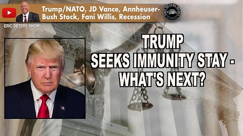 Trump Seeks Immunity Stay - What's Next? | Eric Deters Show