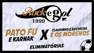 ROCKGOL [1999] - Pato Fu e Karnak X Claudinho & Buchecha e Os Morenos | Eliminatórias