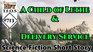 r/HFY TFOS# 713 - A Child of Lethe & Delivery Service (Reddit Sci-fi Oneshot Story)