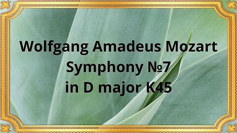 Wolfgang Amadeus Mozart Symphony №7 in D major K45