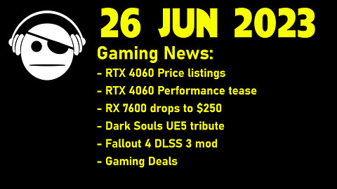 Gaming News | RTX 4060 Tease | RX 7600 price | DS on UE5 | Fallout 4 DLSS | Deals | 26 JUN 2023
