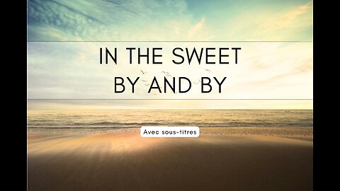 In the Sweet By and By | with Lyrics (avec paroles + sous-titres)