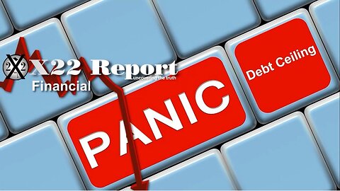 X22 Report - Ep. 3070A - [CB] Panics, Debt Ceiling Approaches, [JB] Spends More On Climate Change