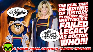 The Real Time Re Writing of History To Protect Jodie Whittaker’s Legacy as Doctor Who!!!