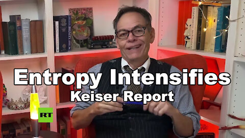 Entropy Intensifies - Keiser Report
