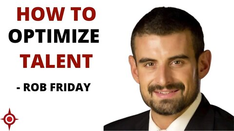 How to Optimize Talent - Rob Friday