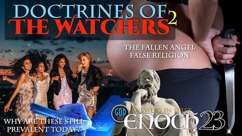 Answers in First Enoch Part 23: Doctrines of the Watchers 2