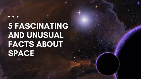 5 Fascinating and Unusual Facts About Space