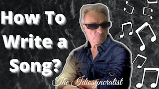 "How To Write A Song" Lesson # 2 And Songwriting tips from the idiosyncratist