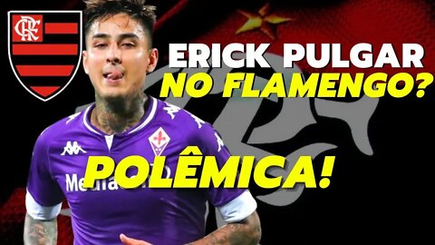 POLÊMICA! ERICK PULGAR NO FLAMENGO? QUEM É ERICK PULGAR? VALE A PENA TER ERICK PULGAR NO FLAMENGO?