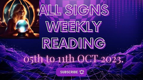 ALL SIGNS WEEKLY READINGS 05TH to 11th OCTOBER 2023