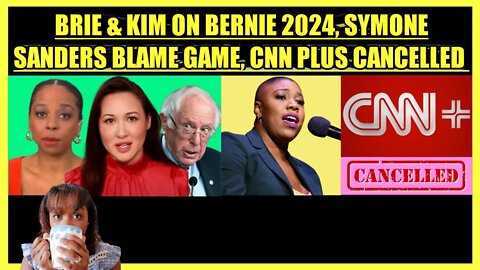 BRIAHNA JOY GRAY & KIM IVERSEN ON BERNIE 2024, SYMONE SANDERS BLAME GAME, CNN PLUS CANCELLED