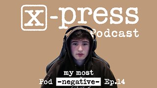 My Most Negative Episode | X-Press Podcast Ep.14