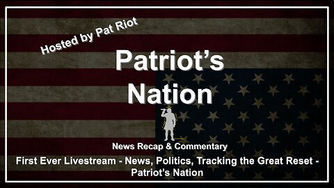 First Livestream: News, Politics, and Tracking the Great Reset - Patriot's Nation