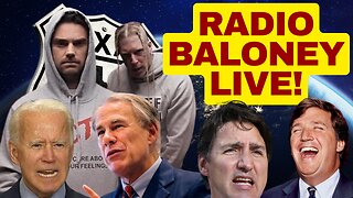 RADIO BALONEY LIVE! Texas Vs Biden,Ben Shapiro Rap, Grok Vs Trudeau, Tucker In Canada