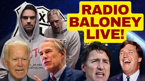 RADIO BALONEY LIVE! Texas Vs Biden,Ben Shapiro Rap, Grok Vs Trudeau, Tucker In Canada