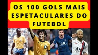 OS 100 GOLS MAIS ESPETACULARES DO FUTEBOL MUNDIAL⚽