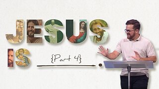 Jesus is ___________ Part 4