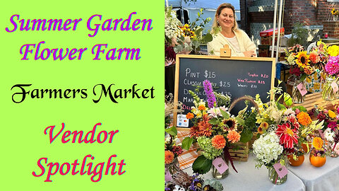 Summer Garden Flower Farm - Farmers Market Vendor Spotlight - Anchored Market Ventures