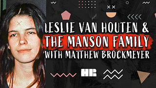 Leslie Van Houten & The Manson Family | Matthew Brockmeyer | #178 HR TRUE CRIME