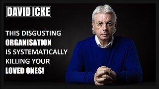 David Icke - This Disgusting Organisation Is Systematically Killing Your Loved Ones (Jun 2022)