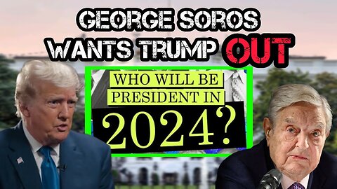 IS GEORGE SOROS TRYING STOP TRUMP FROM RUNNING IN 2024!?