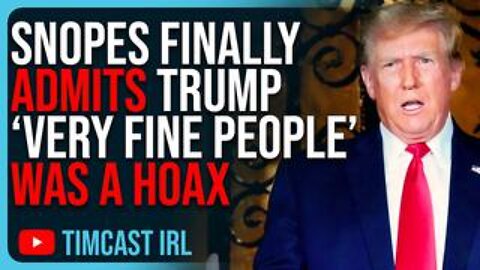 Snopes FINALLY ADMITS Trump “Very Fine People” Was A HOAX, Fake News | Tim Pool