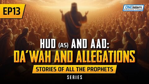 EP 13 | Hud (AS) & Aad: Da'wah & Allegations | Stories Of The Prophets Series
