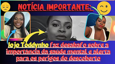 #JojoToddynho, faz desabafo sobre a #SaúdeMental, e alerta para os perigos da falta atenção a isso.👌