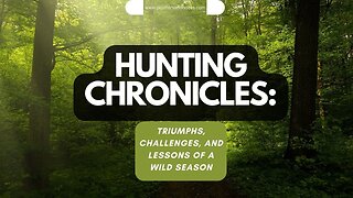 Hunting Chronicles: Triumphs, Challenges, and Lessons of a Wild Season