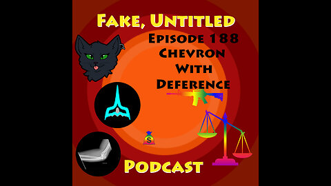 Fake, Untitled Podcast: Episode 188 - Chevron With Deference