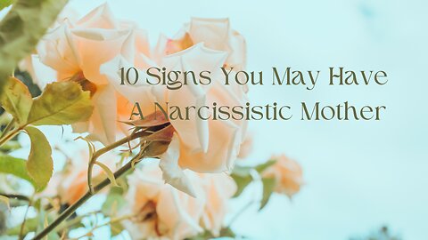 10 Signs You May Have A Narcissistic Mother