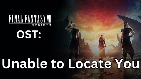 FFVII Rebirth OST: Unable to Locate You