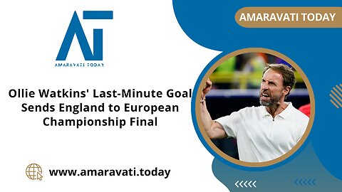 Ollie Watkins' Last Minute Goal Sends England to European Championship Final | Amaravati Today News
