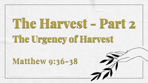 Mar. 13, 2022 - Sunday PM - MESSAGE - The Harvest, Part 2 (Matt. 9:36-38)