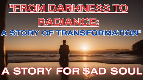 "Transforming Sorrow into Strength: A Soul's Journey from Darkness to Radiance" motivational story