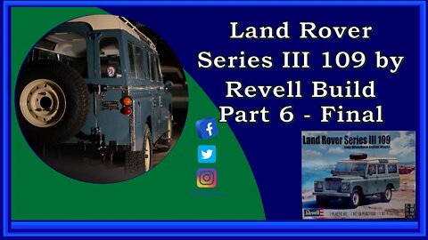 Land Rover Series III 109 by Revell Build - Part 6 - Final Reveal